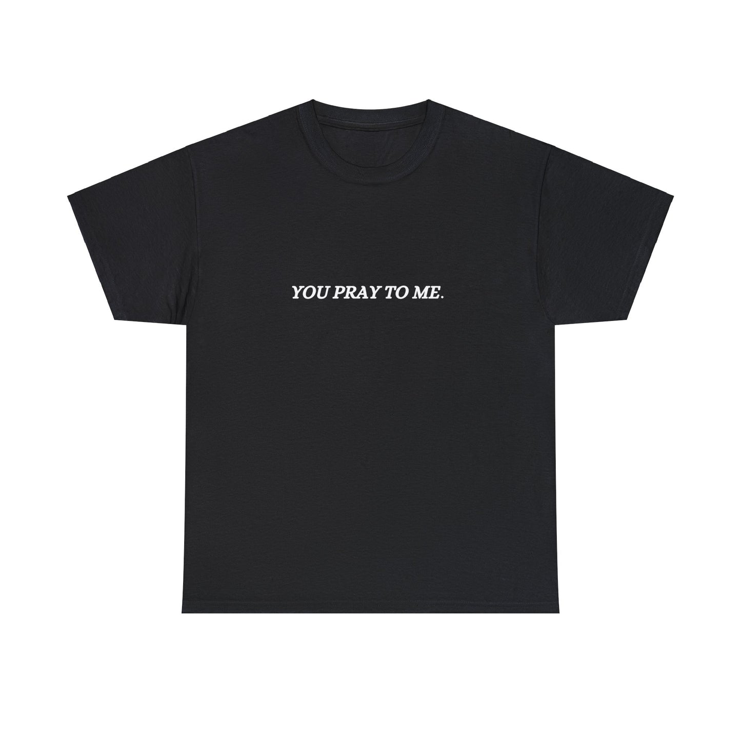 You Pray To Me Tee Shirt *Licensed Gothic Grove Merch*