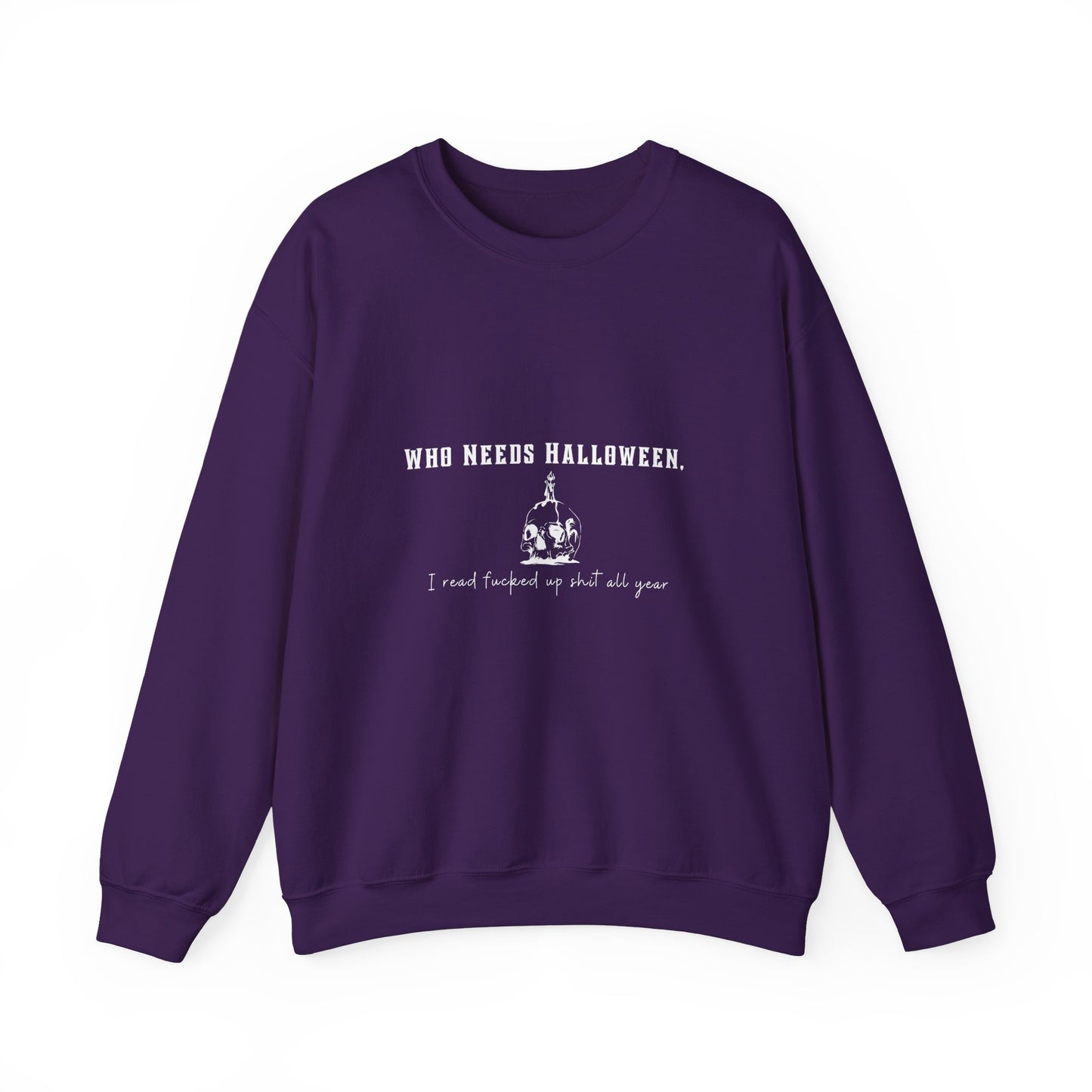 Who Needs Halloween Crewneck Sweatshirt