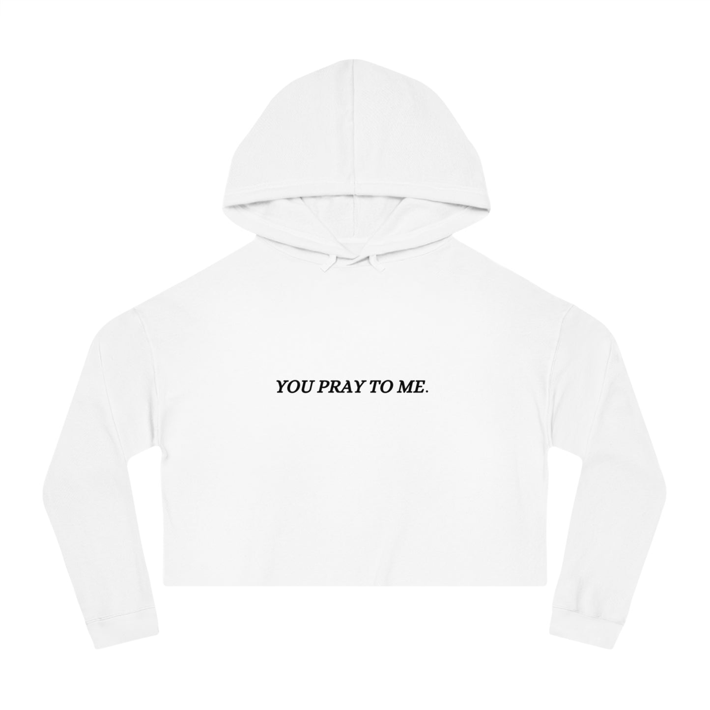 You Pray To Me Cropped Hooded Sweatshirt