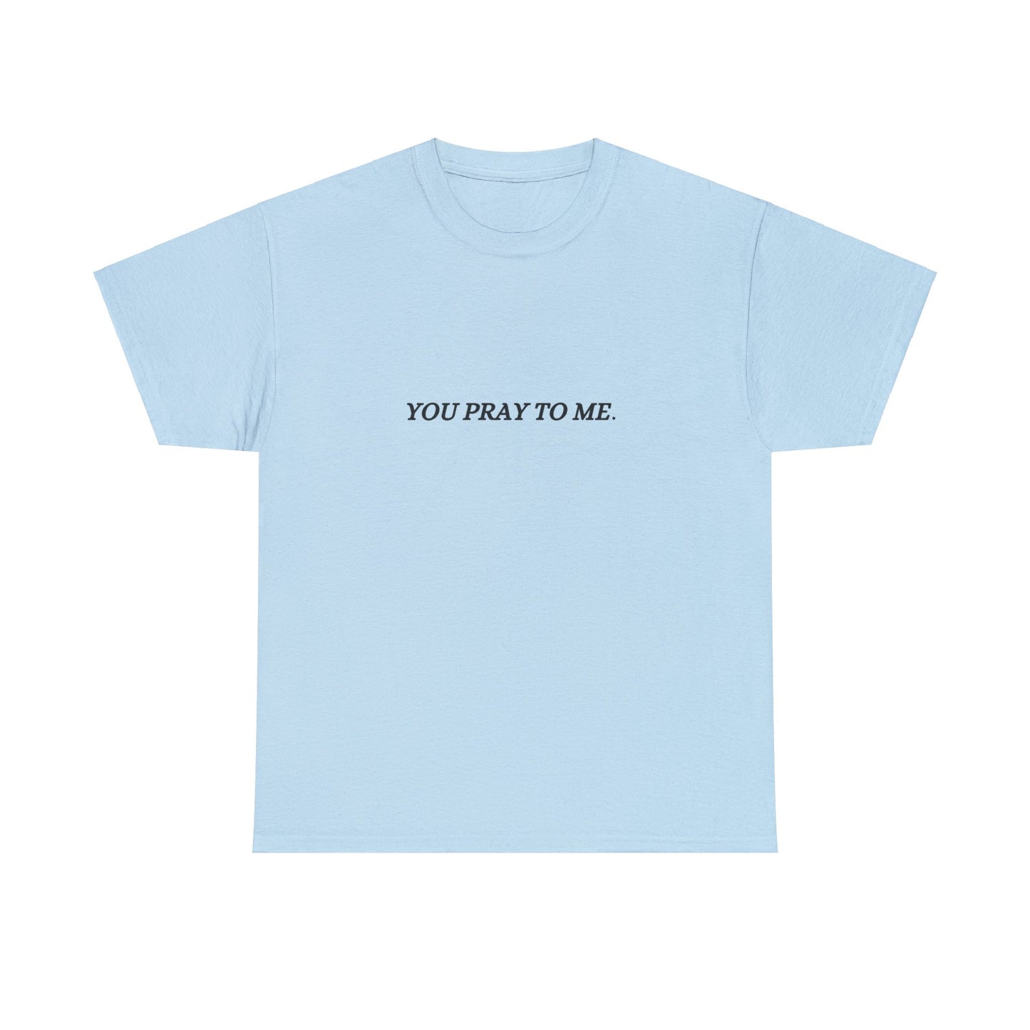 You Pray To Me Tee Shirt *Licensed Gothic Grove Merch*