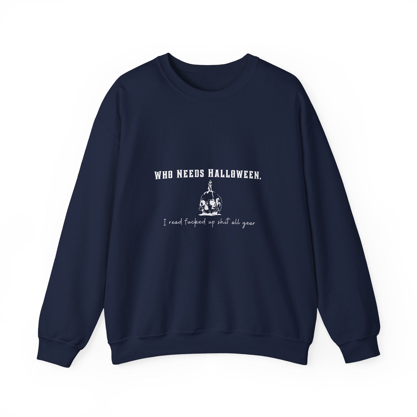 Who Needs Halloween Crewneck Sweatshirt