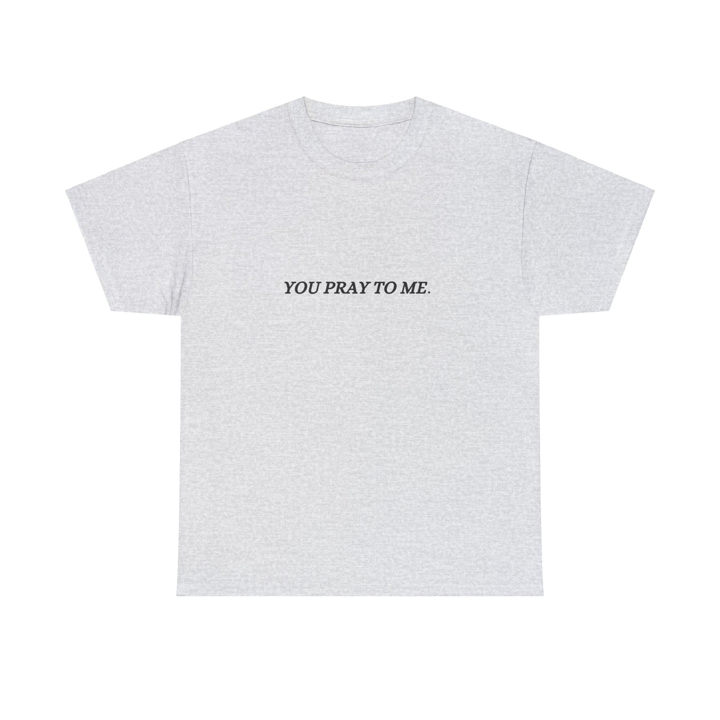 You Pray To Me Tee Shirt *Licensed Gothic Grove Merch*