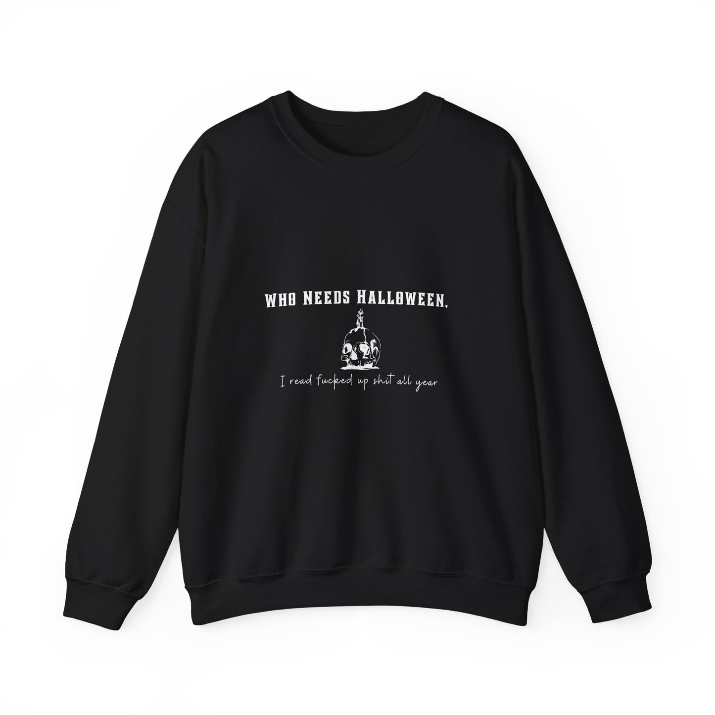 Who Needs Halloween Crewneck Sweatshirt