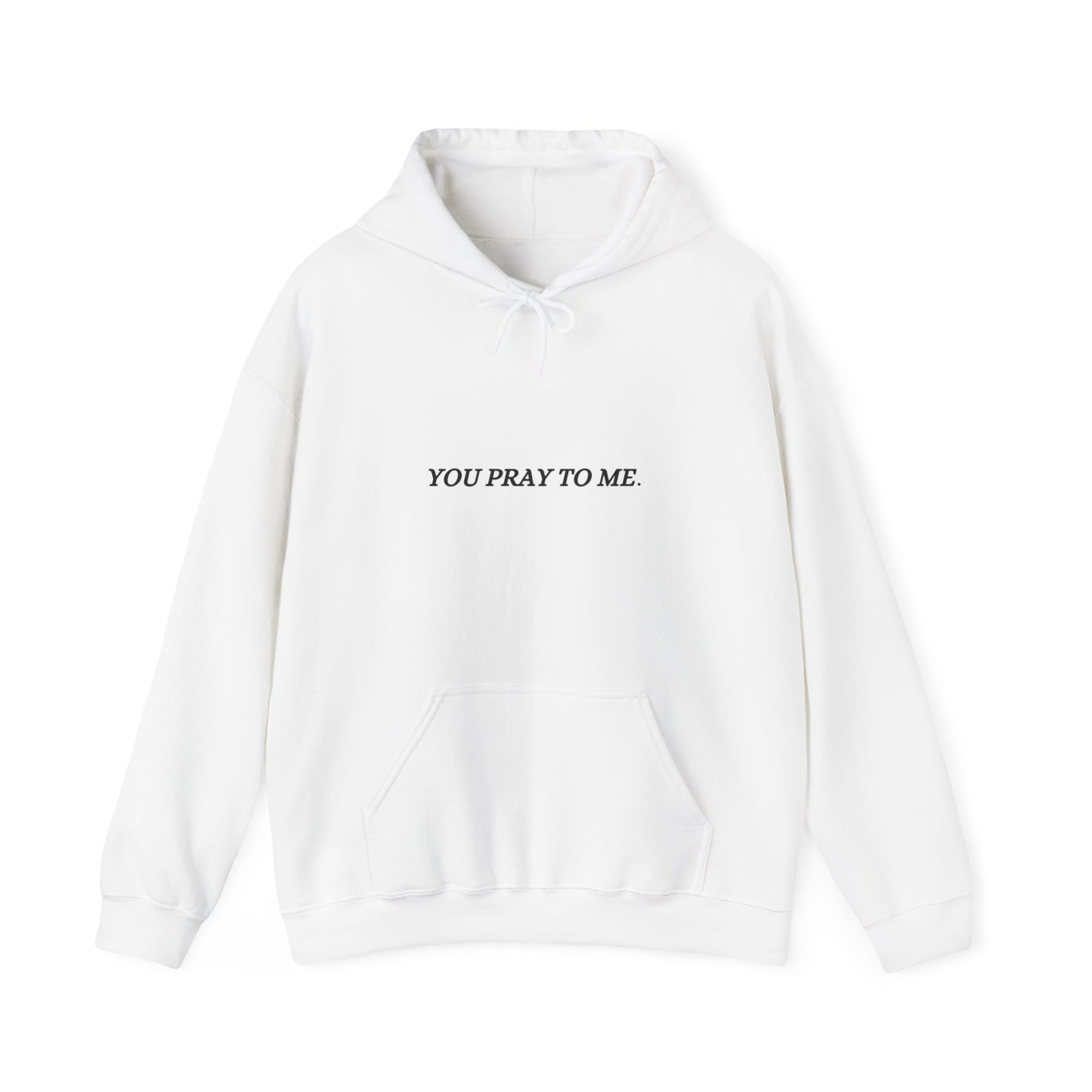You Pray To Me Hooded Sweatshirt
