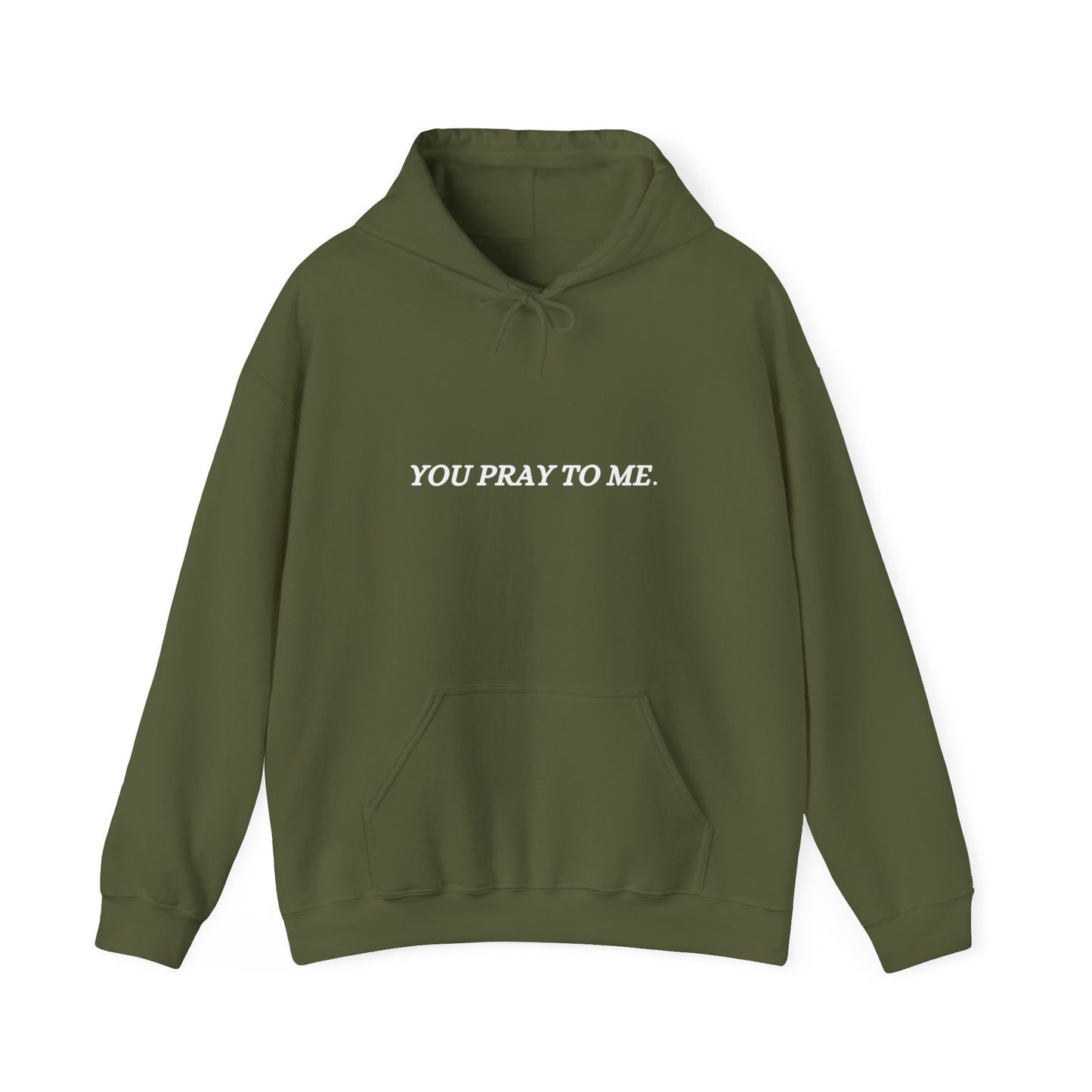 You Pray To Me Hooded Sweatshirt