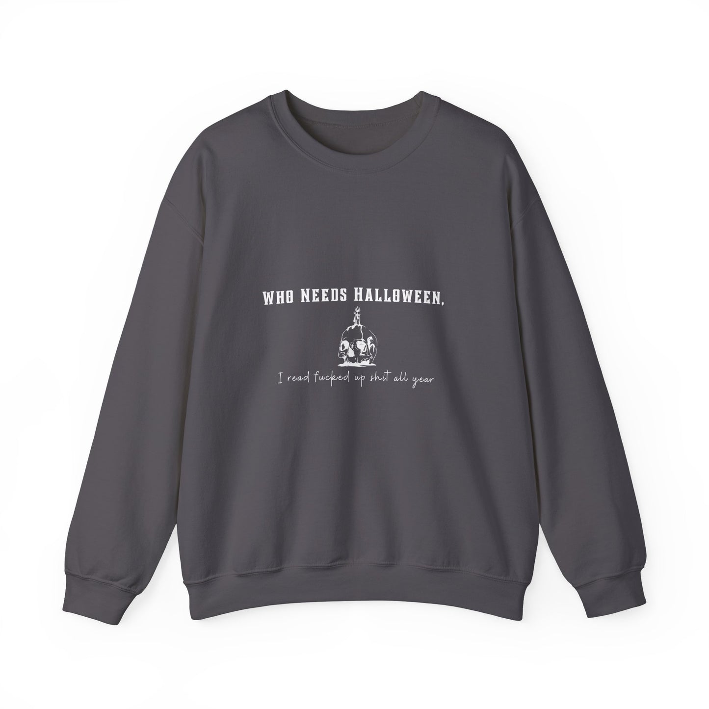 Who Needs Halloween Crewneck Sweatshirt