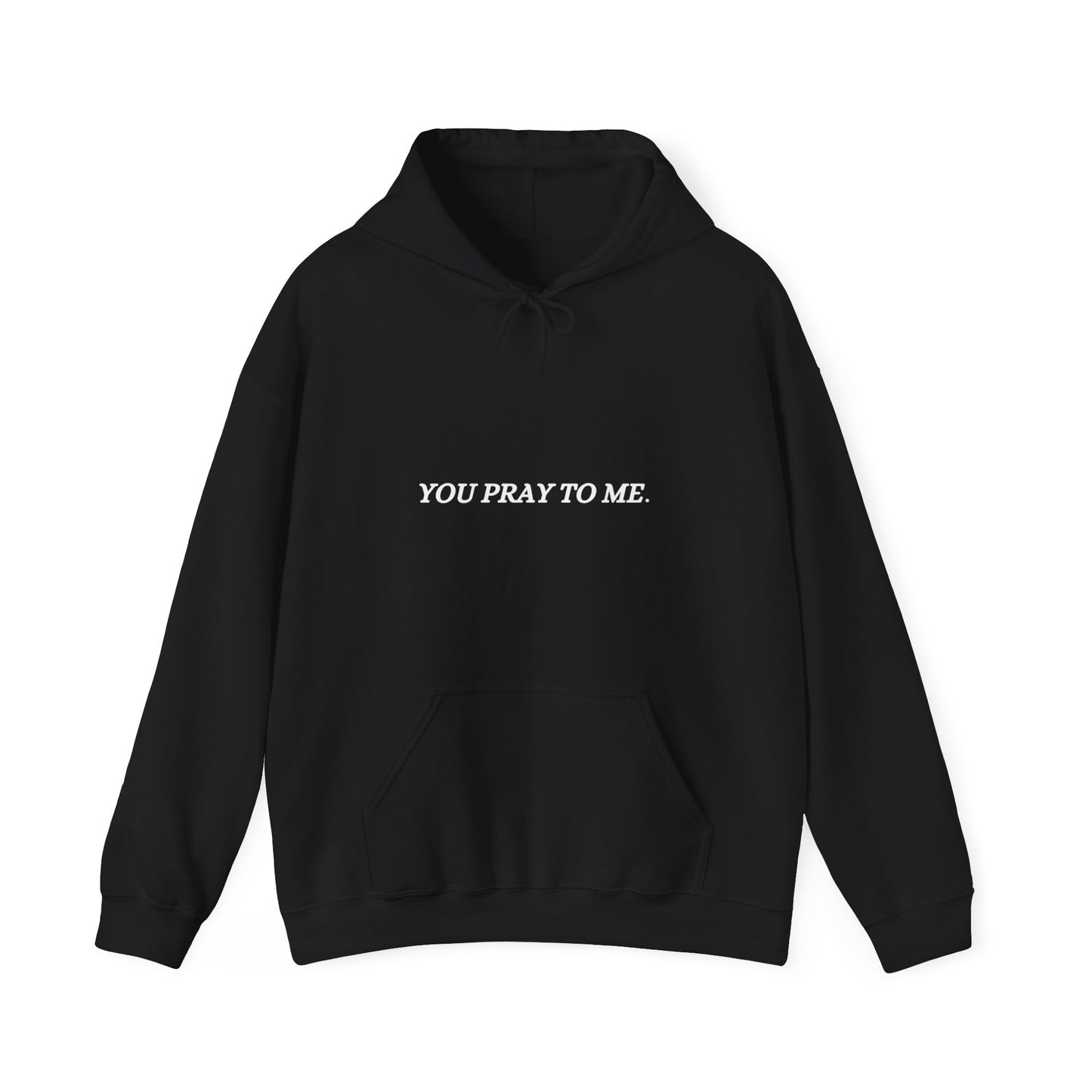 You Pray To Me Hooded Sweatshirt
