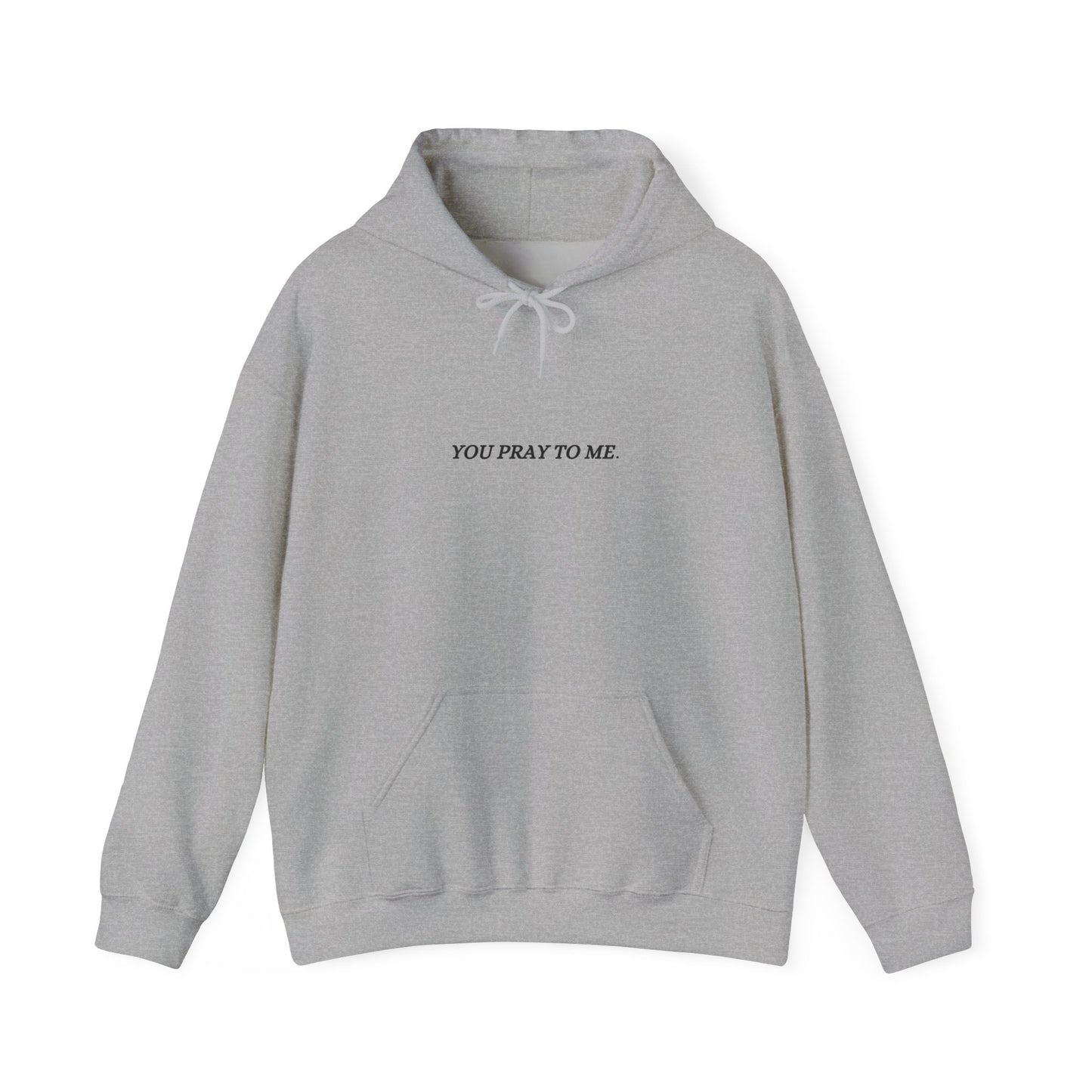 You Pray To Me Hooded Sweatshirt