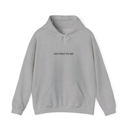 You Pray To Me Hooded Sweatshirt