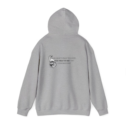 You Pray To Me Hooded Sweatshirt