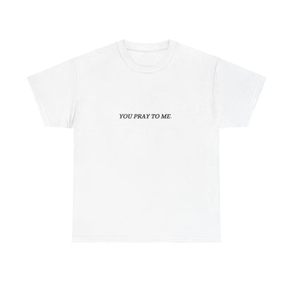 You Pray To Me Tee Shirt  *Licensed Gothic Grove Merch*