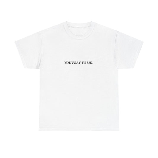 You Pray To Me Tee Shirt  *Licensed Gothic Grove Merch*