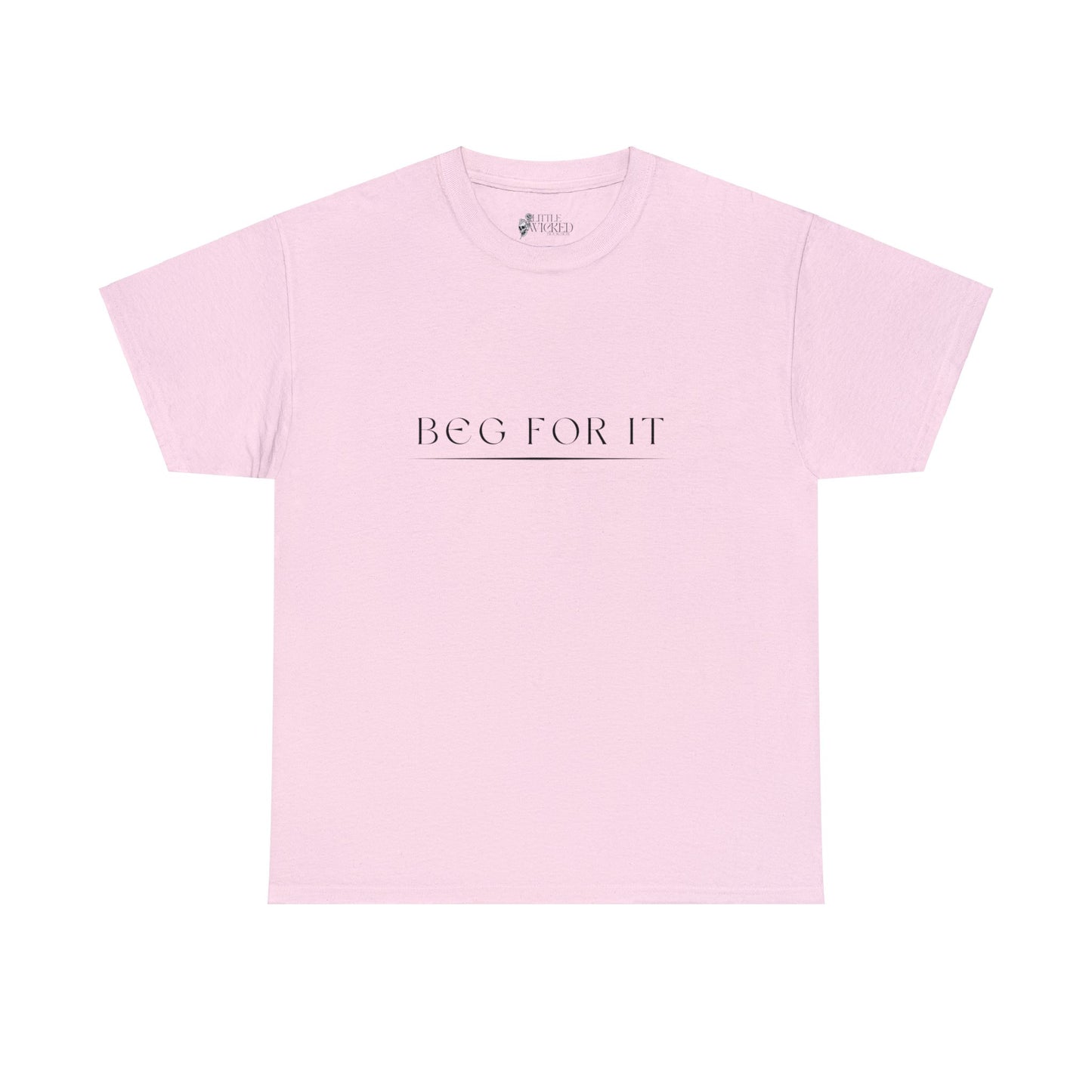 Beg For It Tee Shirt