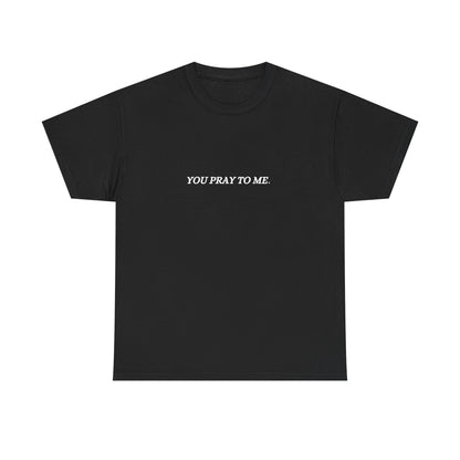 You Pray To Me Tee Shirt  *Licensed Gothic Grove Merch*
