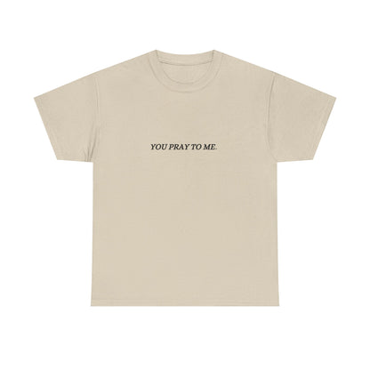 You Pray To Me Tee Shirt  *Licensed Gothic Grove Merch*