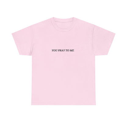 You Pray To Me Tee Shirt  *Licensed Gothic Grove Merch*