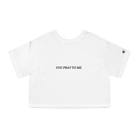 You Pray To Me Cropped T-Shirt