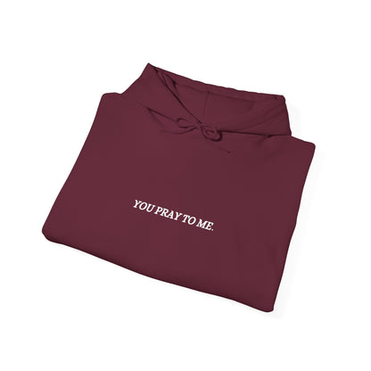 You Pray To Me Hooded Sweatshirt