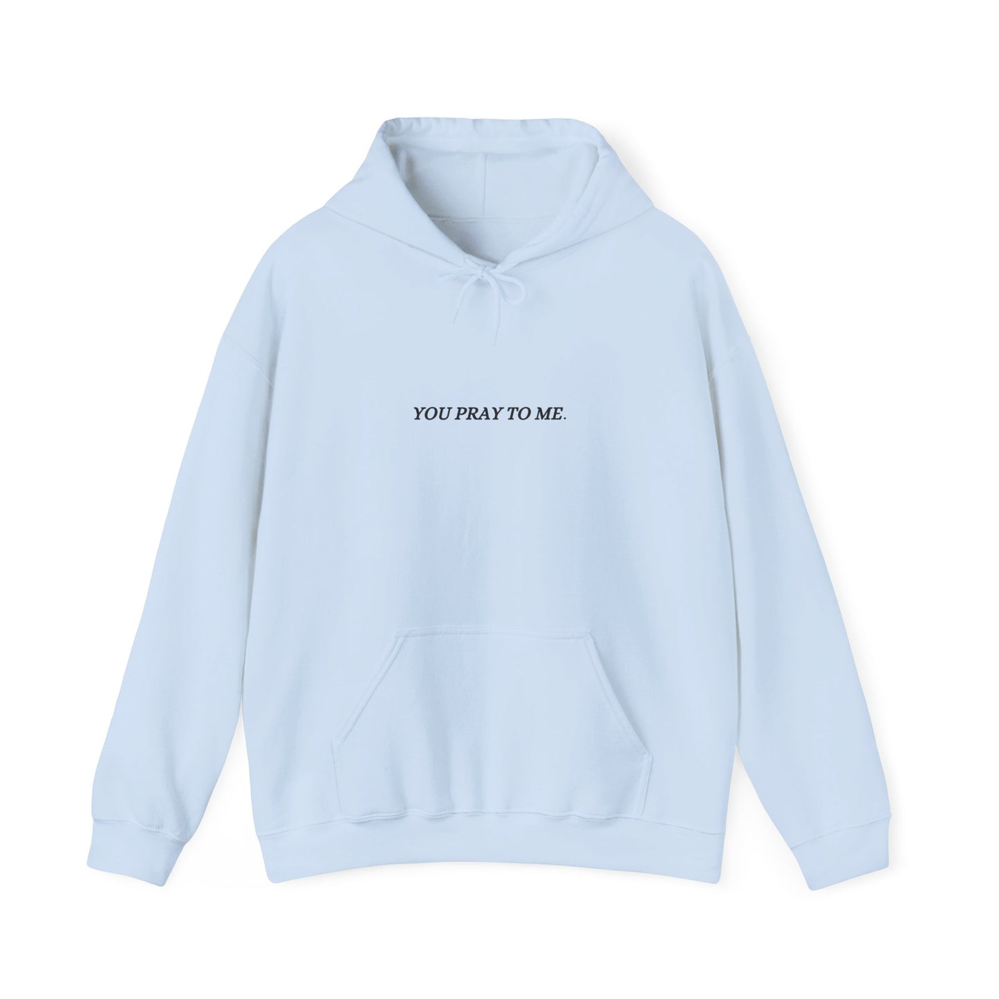 You Pray To Me Hooded Sweatshirt
