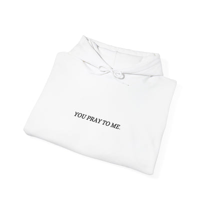 You Pray To Me Hooded Sweatshirt