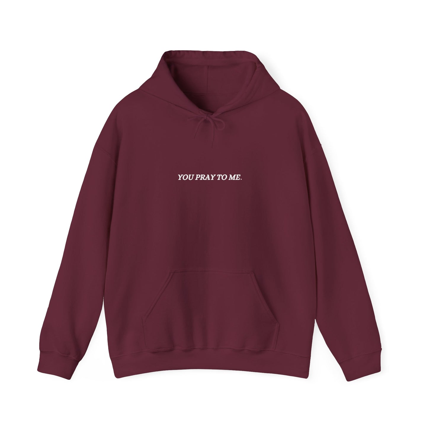 You Pray To Me Hooded Sweatshirt