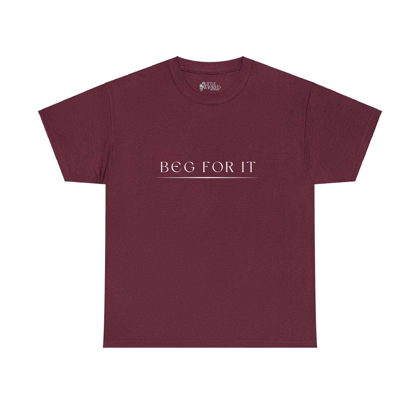 Beg For It Tee Shirt