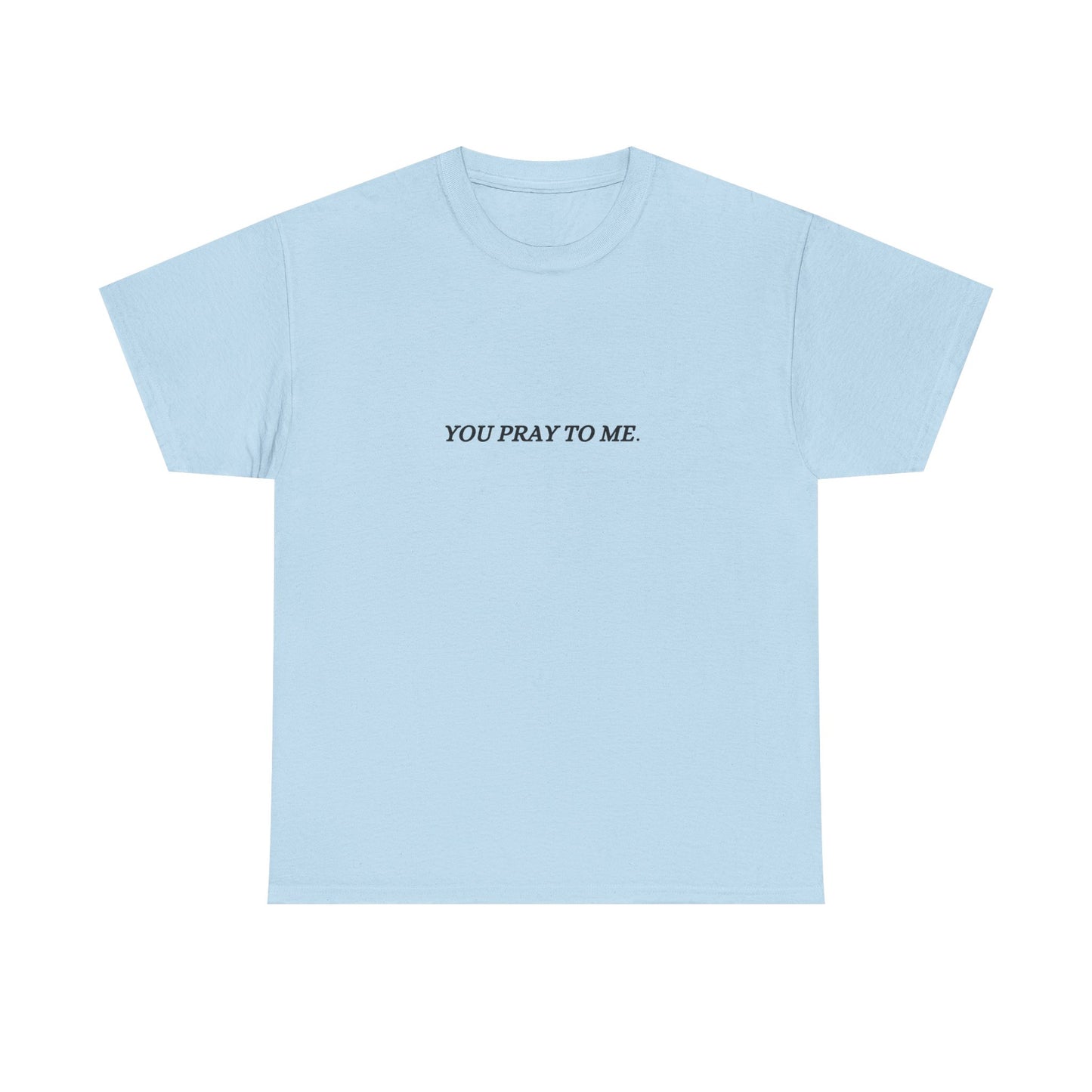 You Pray To Me Tee Shirt  *Licensed Gothic Grove Merch*