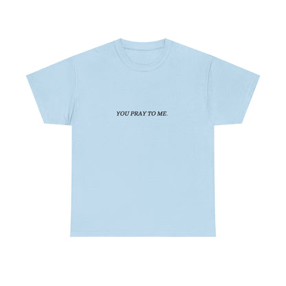 You Pray To Me Tee Shirt  *Licensed Gothic Grove Merch*