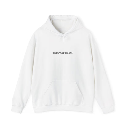 You Pray To Me Hooded Sweatshirt
