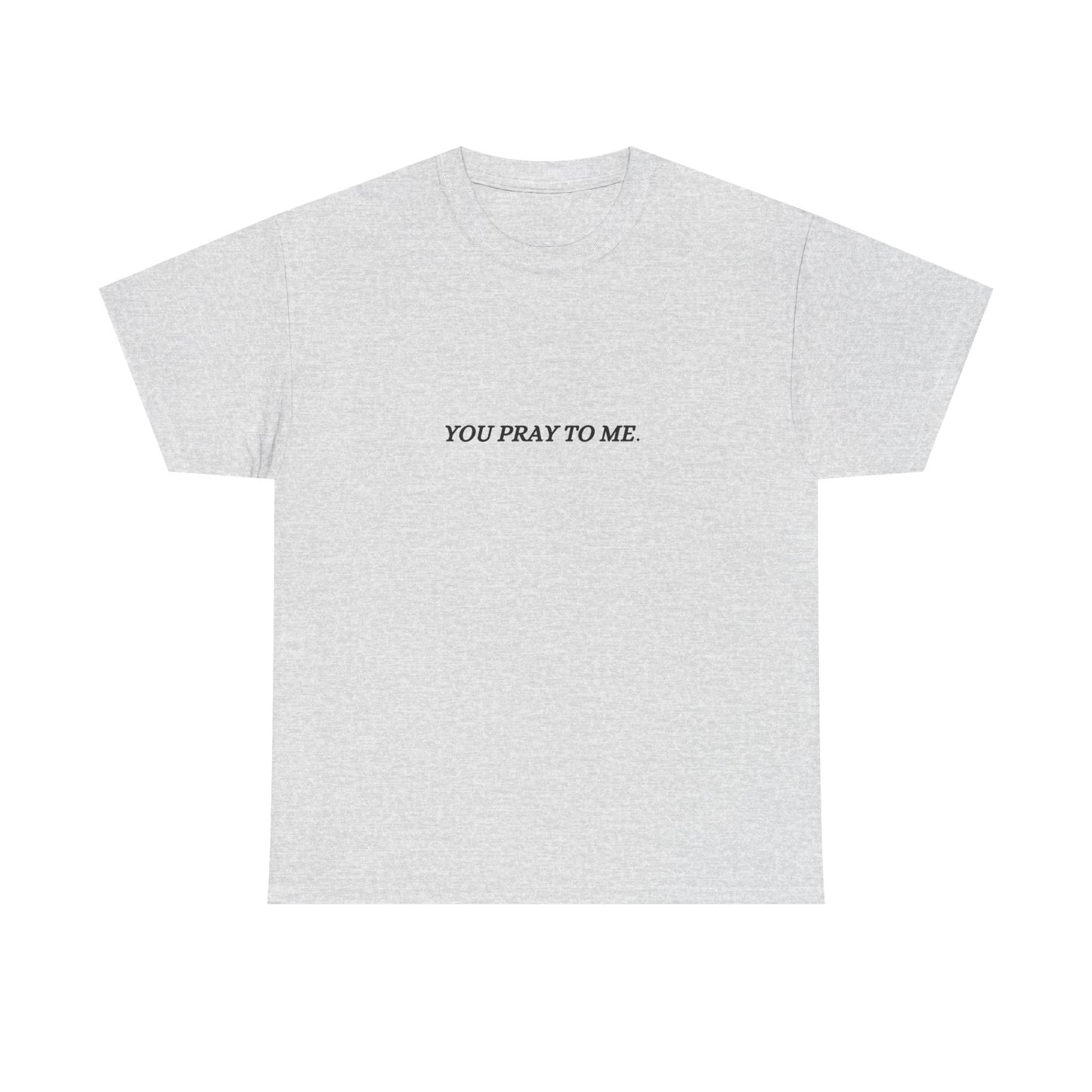 You Pray To Me Tee Shirt  *Licensed Gothic Grove Merch*