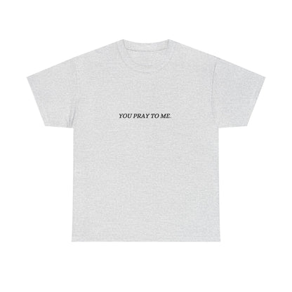You Pray To Me Tee Shirt  *Licensed Gothic Grove Merch*